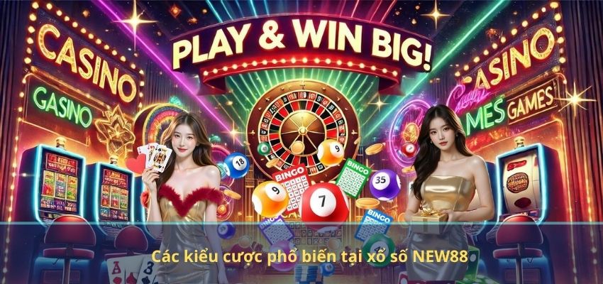 Các kiểu cược phổ biến tại xổ số NEW88