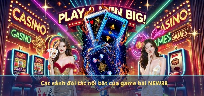 Các sảnh đối tác nổi bật của game bài NEW88