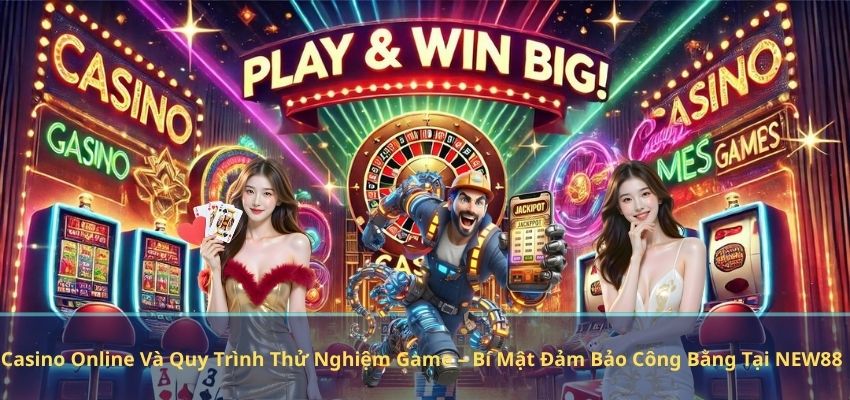 Casino Online Và Quy Trình Thử Nghiệm Game – Bí Mật Đảm Bảo Công Bằng Tại NEW88