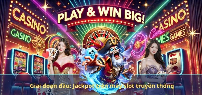 Giai đoạn đầu: Jackpot trên máy slot truyền thống