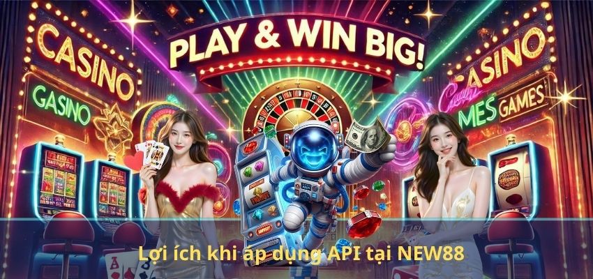 Lợi ích khi áp dụng API tại NEW88