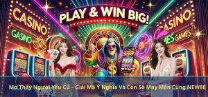 Mơ Thấy Người Yêu Cũ – Giải Mã Ý Nghĩa Và Con Số May Mắn Cùng NEW88