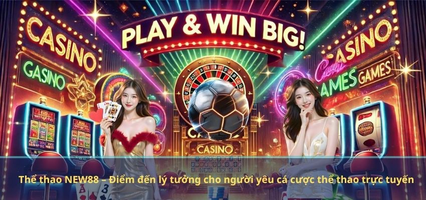 Thể thao NEW88 – Điểm đến lý tưởng cho người yêu cá cược thể thao trực tuyến